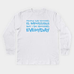 People say nothing is impossible but i do it everyday Kids Long Sleeve T-Shirt